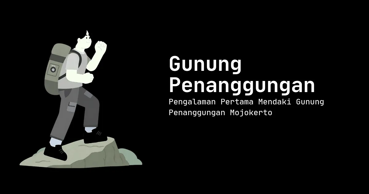 Pengalaman Pertama Mendaki Gunung Penanggungan Mojokerto