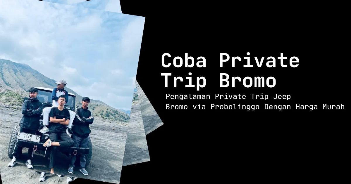 Pengalaman Pertama Private Trip Jeep Bromo Dengan Harga Terjangkau
